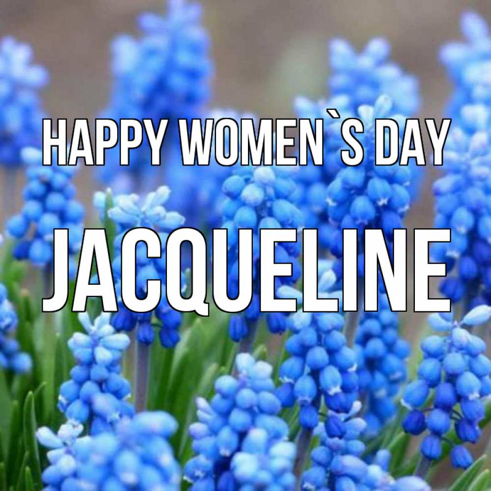 Greetings card с именем, Jacqueline happy women`s day Поздравительная открытка для женщин с цветами на праздничную дату Greetings with text for free download 